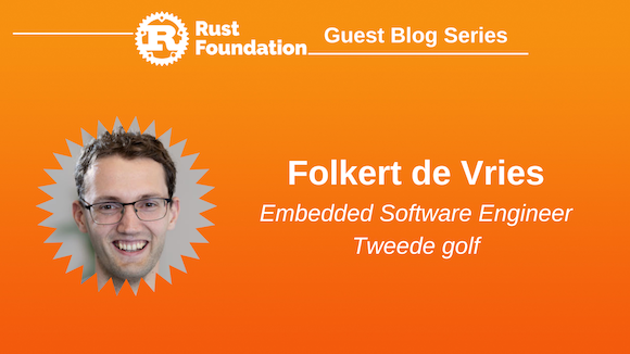 Folkert de Vries A graphic stating author's name (Folkert de Vries) and title (Embedded Software Engineer @ Tweede golf)