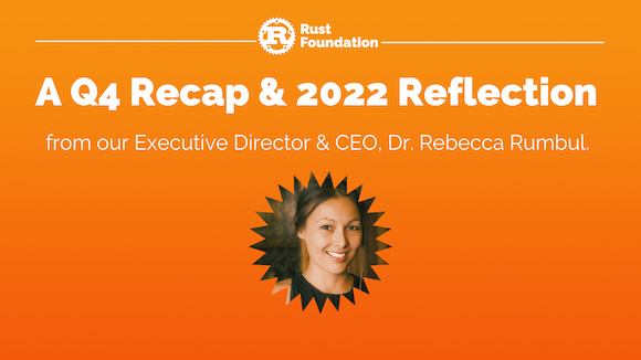 Dr. Rebecca Rumbul (Rust Foundation Executive Director & CEO) Orange gradient background with white rust foundation logo up top (letter "R" inside gear icon) with the following white heading text: "A Q4 Recap & 2022 Reflection”. Underneath is a smaller subheading that reads “from our Executive Director & CEO, Dr. Rebecca Rumbul.” A headshot of Rebecca Rumbul is underneath.