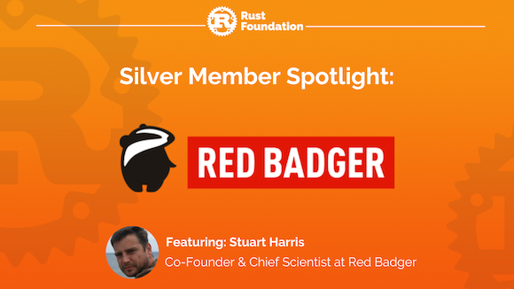Rust Foundation Silver Member Spotlight: Red Badger Rust Foundation Member Spotlight: Red Badger Featuring Stuart Harris (Co-Founder & Chief Scientist at Red Badger)