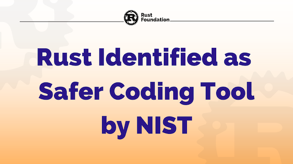 Rust Endorsed for Safer Coding by NIST Rust Endorsed for Safer Coding by NIST